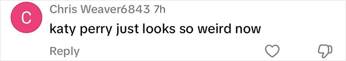 Comment saying katy perry just looks so weird now in a social media post about more fans turning on katy perry. Comment saying katy perry just looks so weird now in a social media post about more fans turning on katy perry.