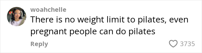 Comment stating there is no weight limit to Pilates and pregnant people can also do Pilates, shared on social media. Comment stating there is no weight limit to Pilates and pregnant people can also do Pilates, shared on social media.