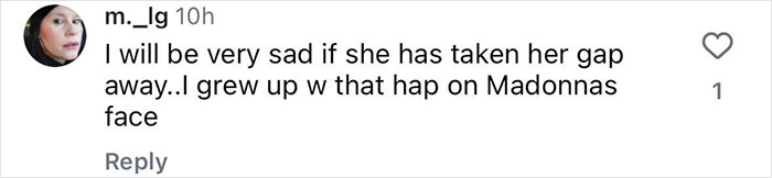 Screenshot of social media comment expressing sadness about Madonna’s missing gap, a famous feature of her face. Screenshot of social media comment expressing sadness about Madonna’s missing gap, a famous feature of her face.