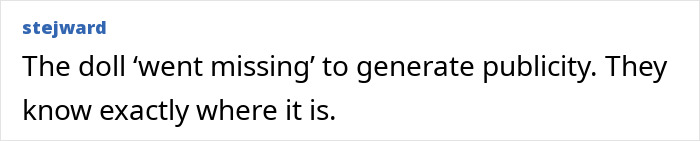 Comment reading the doll went missing to generate publicity, linked to the haunted Annabelle doll's history resurfacing. Comment reading the doll went missing to generate publicity, linked to the haunted Annabelle doll's history resurfacing.