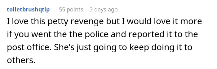 Comment on petty revenge story about neighbor stealing packages, suggesting reporting to police and post office to stop theft. Comment on petty revenge story about neighbor stealing packages, suggesting reporting to police and post office to stop theft.