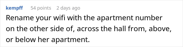 Screenshot of a Reddit comment suggesting to rename WiFi to the apartment number to address entitled neighbor WiFi issues. Screenshot of a Reddit comment suggesting to rename WiFi to the apartment number to address entitled neighbor WiFi issues.