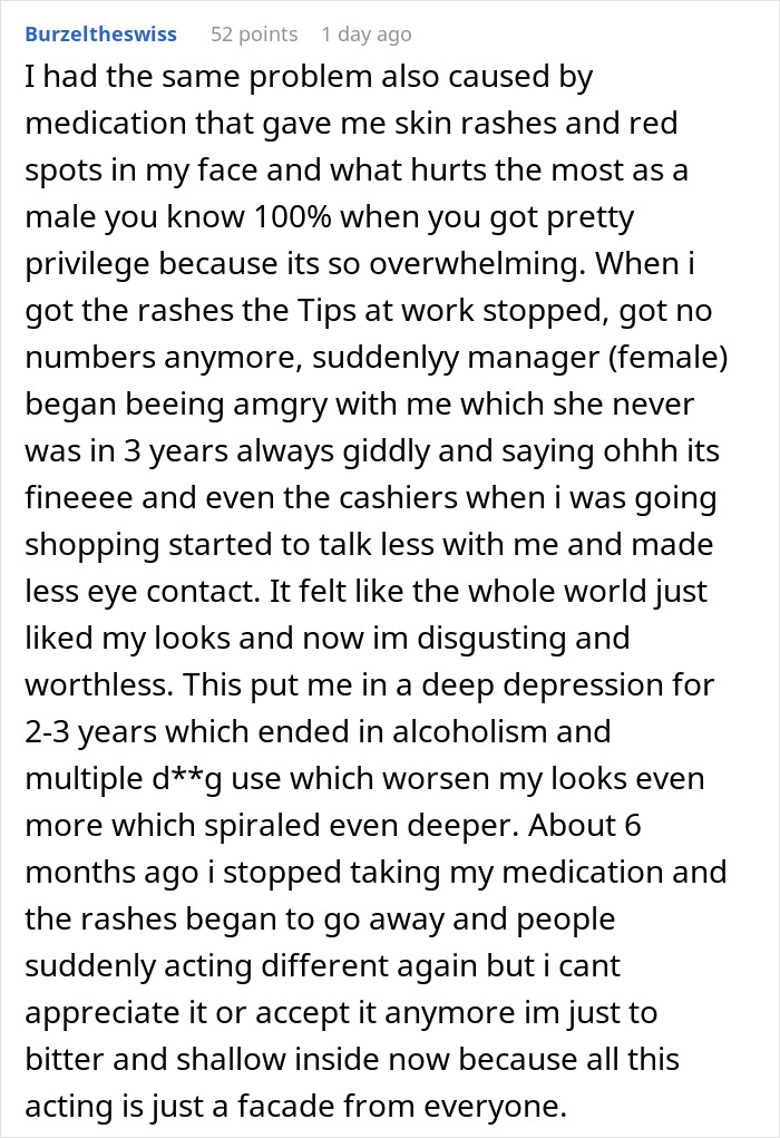 Comment describing loss of pretty privilege effects on social interactions, depression, and recovery after medication change. Comment describing loss of pretty privilege effects on social interactions, depression, and recovery after medication change.