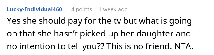Comment about charging friend for daughter ruining furniture, stating she should pay for the TV and noting lack of responsibility. Comment about charging friend for daughter ruining furniture, stating she should pay for the TV and noting lack of responsibility.