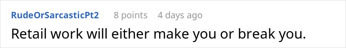 Comment about retail work challenges posted on an online forum with username RudeOrSarcasticPt2, showing 8 points and 4 days ago. Comment about retail work challenges posted on an online forum with username RudeOrSarcasticPt2, showing 8 points and 4 days ago.