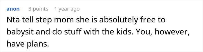 Comment discussing refusal to babysit step sister’s kids to avoid family drama and maintain personal plans. Comment discussing refusal to babysit step sister’s kids to avoid family drama and maintain personal plans.