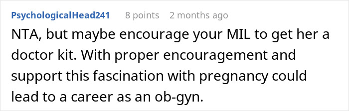 Comment discussing a mom upset over her MIL’s unusual gift to a pregnancy-obsessed 6-year-old child. Comment discussing a mom upset over her MIL’s unusual gift to a pregnancy-obsessed 6-year-old child.