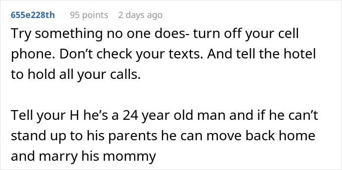 Comment suggesting turning off phone and stopping calls to avoid helicopter mom interfering on honeymoon trip. Comment suggesting turning off phone and stopping calls to avoid helicopter mom interfering on honeymoon trip.
