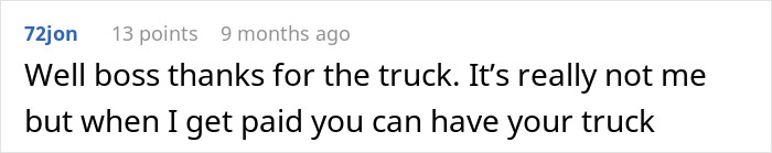 Comment from worker sarcastically thanking boss for truck while addressing late pay issue in a workplace discussion. Comment from worker sarcastically thanking boss for truck while addressing late pay issue in a workplace discussion.