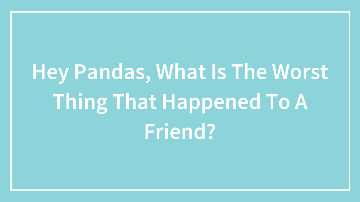 Light blue background with white text asking about the worst thing that happened to a friend, focusing on worst thing friend.