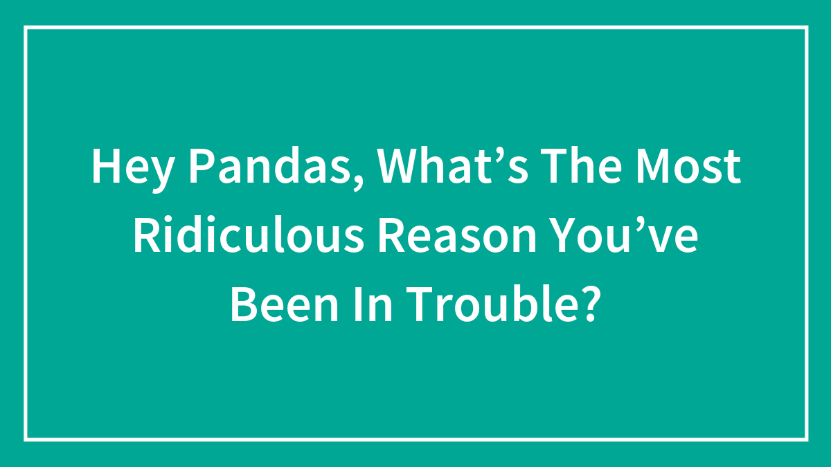Green background with white text asking about the most ridiculous reason people have been in trouble.