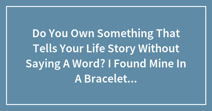 Hey Pandas, Do You Own Something That Tells Your Life Story Without Saying A Word?