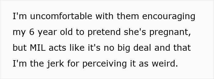 Mom upset over MIL’s weird gift encouraging her pregnancy-obsessed 6-year-old to pretend being pregnant. Mom upset over MIL’s weird gift encouraging her pregnancy-obsessed 6-year-old to pretend being pregnant.