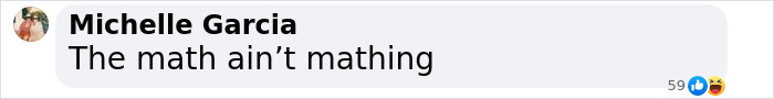 Comment from Michelle Garcia reacting humorously with the phrase the math ain’t mathing in a social media post. Comment from Michelle Garcia reacting humorously with the phrase the math ain’t mathing in a social media post.