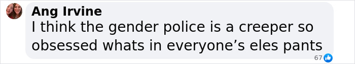 Comment mentioning gender police obsession, related to female athlete forced out of women's restroom after mistaken identity by attendant. Comment mentioning gender police obsession, related to female athlete forced out of women's restroom after mistaken identity by attendant.