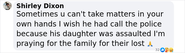 Comment by Shirley Dixon expressing sympathy after dad fatally beaten with metal bat confronting teen daughter's alleged assaulter. Comment by Shirley Dixon expressing sympathy after dad fatally beaten with metal bat confronting teen daughter's alleged assaulter.