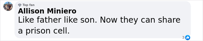 Facebook comment by Allison Miniero, top fan, stating a father and son now share a prison cell related to assault case. Facebook comment by Allison Miniero, top fan, stating a father and son now share a prison cell related to assault case.
