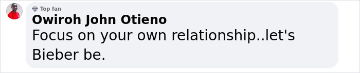 Comment from top fan Owiroh John Otieno advising to focus on own relationship and let Bieber be. Comment from top fan Owiroh John Otieno advising to focus on own relationship and let Bieber be.