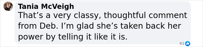 Comment from Tania McVeigh praising Deborra-Lee Furness for regaining power in journey of betrayal and divorce filing. Comment from Tania McVeigh praising Deborra-Lee Furness for regaining power in journey of betrayal and divorce filing.