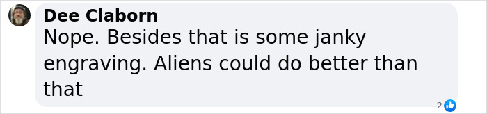 Comment by Dee Claborn doubting the quality of the UFO engraving and mentioning aliens could do better craftsmanship. Comment by Dee Claborn doubting the quality of the UFO engraving and mentioning aliens could do better craftsmanship.