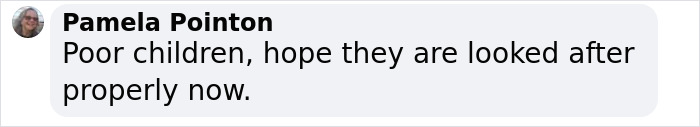 Comment by Pamela Pointon expressing concern for three children rescued after being trapped indoors due to COVID-paranoid parents. Comment by Pamela Pointon expressing concern for three children rescued after being trapped indoors due to COVID-paranoid parents.