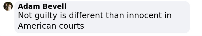 Adam Bevell commenting on the difference between not guilty and innocent in American courts in a social media post. Adam Bevell commenting on the difference between not guilty and innocent in American courts in a social media post.