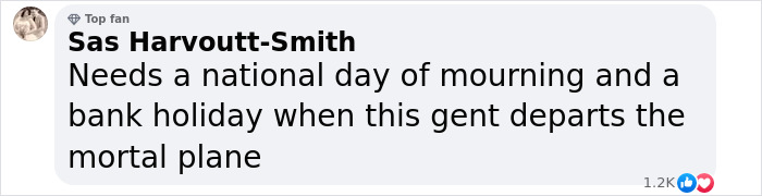 Text comment from Sas Harvoutt-Smith expressing need for a national day of mourning when David Attenborough nears end of life. Text comment from Sas Harvoutt-Smith expressing need for a national day of mourning when David Attenborough nears end of life.
