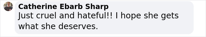 Comment by Catherine Ebarb Sharp expressing hope that an evil woman faces prison time for torturing animals on camera for social media likes. Comment by Catherine Ebarb Sharp expressing hope that an evil woman faces prison time for torturing animals on camera for social media likes.