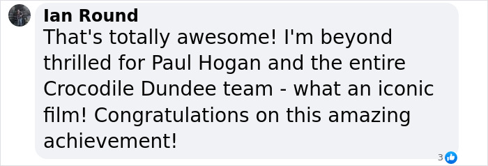 Comment praising Paul Hogan and the iconic Crocodile Dundee film, expressing excitement for the achievement. Comment praising Paul Hogan and the iconic Crocodile Dundee film, expressing excitement for the achievement.