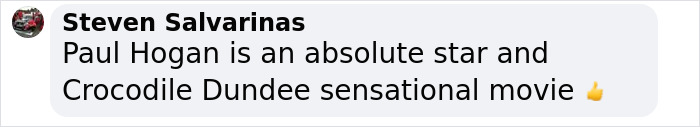 Comment mentioning Paul Hogan as a star and the sensational Crocodile Dundee movie in a social media post. Comment mentioning Paul Hogan as a star and the sensational Crocodile Dundee movie in a social media post.