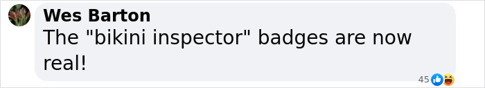 Comment from Wes Barton stating bikini inspector badges are now real, related to female athlete mistaken for a man incident. Comment from Wes Barton stating bikini inspector badges are now real, related to female athlete mistaken for a man incident.