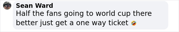 Screenshot of a social media comment by Sean Ward discussing fans going to the World Cup with a laughing emoji. Screenshot of a social media comment by Sean Ward discussing fans going to the World Cup with a laughing emoji.