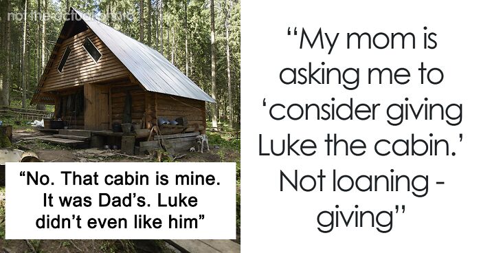 Guy Loses Everything, Expects To Be Given Stepsister’s Cabin To Start Fresh, Gets A Reality Check