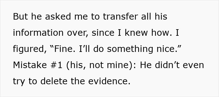 Text describing a woman transferring her ex’s phone data and discovering cheating evidence he failed to delete. Text describing a woman transferring her ex’s phone data and discovering cheating evidence he failed to delete.