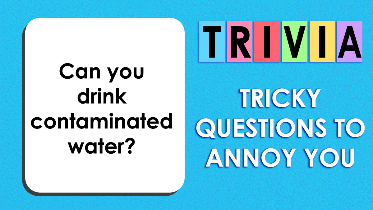 Trivia card with tricky questions to challenge and annoy you, featuring a question about drinking contaminated water.