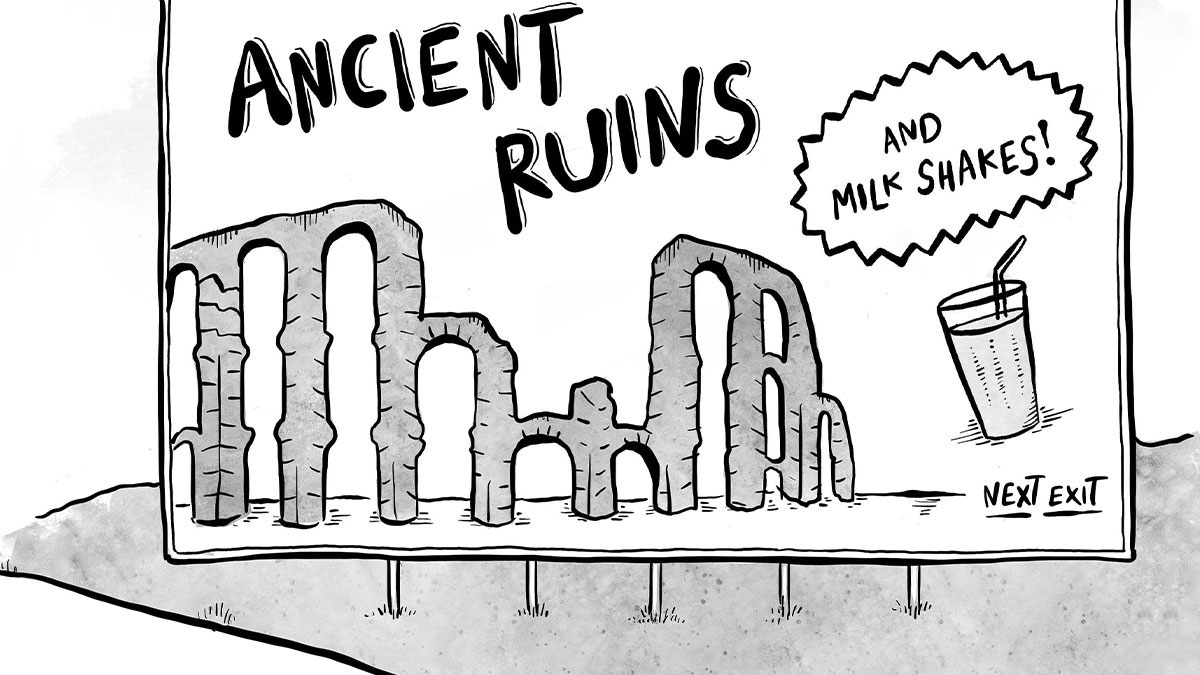 One-panel comic by Dahlia Gallin Ramirez showing a billboard with ancient ruins and milkshakes capturing modern life absurdity.