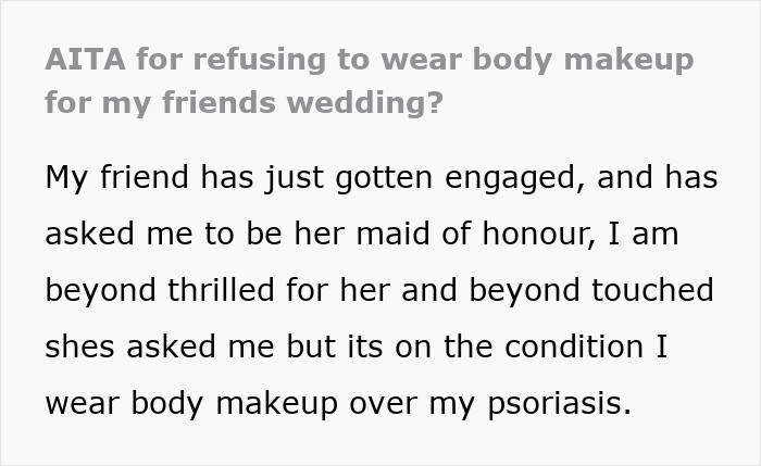 Text discussing a maid of honour refusing to wear body makeup to hide psoriasis at a friend's wedding. Text discussing a maid of honour refusing to wear body makeup to hide psoriasis at a friend's wedding.