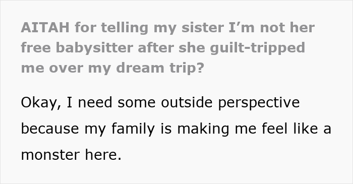 Text excerpt about a mom expecting endless babysitting from sister and shaming her for choosing a trip over watching kids. Text excerpt about a mom expecting endless babysitting from sister and shaming her for choosing a trip over watching kids.