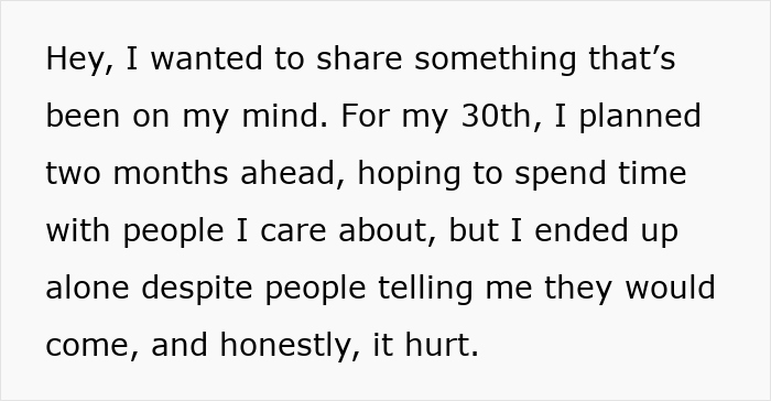 Text expressing sadness about a planned 30th birthday spent alone despite longtime friends’ promises to come. Text expressing sadness about a planned 30th birthday spent alone despite longtime friends’ promises to come.