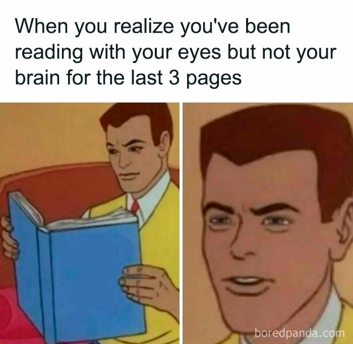 Relatable meme showing a man realizing he has been reading without understanding, highlighting humor in everyday moments.