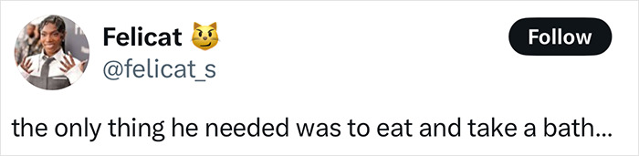 Tweet by Felicat saying the only thing the homeless man needed was to eat and take a bath after his makeover went viral. Tweet by Felicat saying the only thing the homeless man needed was to eat and take a bath after his makeover went viral.
