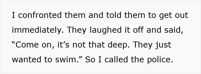 Text excerpt showing a man explaining he confronted and called cops on a bro and his family after they broke into his home to use the pool. Text excerpt showing a man explaining he confronted and called cops on a bro and his family after they broke into his home to use the pool.