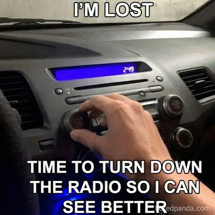 Hand adjusting car radio k**b with caption about being lost, illustrating relatable human experience memes.