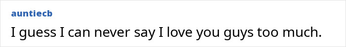 Text post by user auntiecb saying I guess I can never say I love you guys too much, expressing gratitude and affection online. Text post by user auntiecb saying I guess I can never say I love you guys too much, expressing gratitude and affection online.