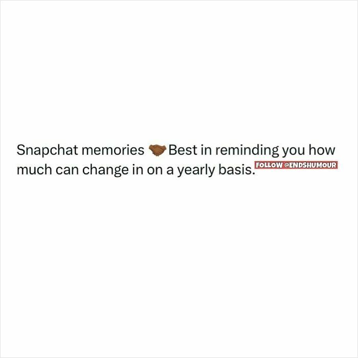 Text post about Snapchat memories reminding how much can change yearly, related to Ends Humour and spot-on posts.