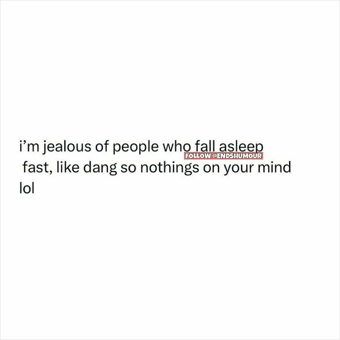 Text post expressing jealousy of people who fall asleep quickly with nothing on their mind, shared by Ends Humour.