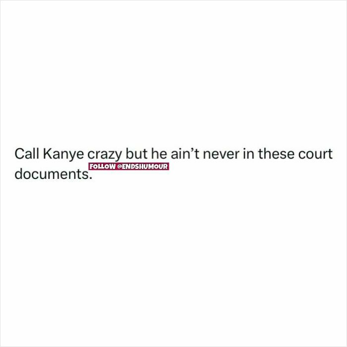 Text post with humour about Kanye not appearing in certain court documents, related to Ends Humour spot-on posts.
