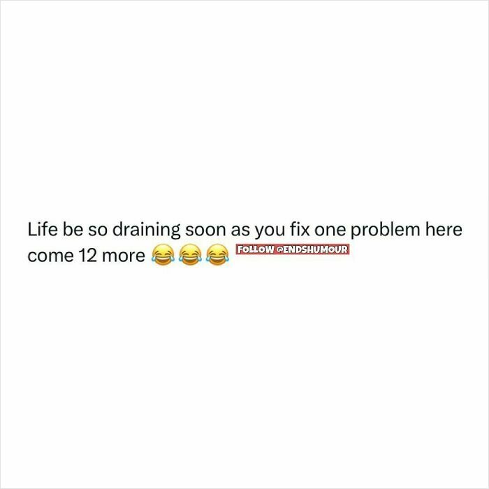 Text post about life problems piling up, posted by Ends Humour, featuring laughing emojis and relatable humour.
