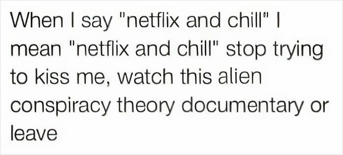 Text meme about Netflix and chill meaning watching alien conspiracy theory documentaries, related to circle of idiots memes.