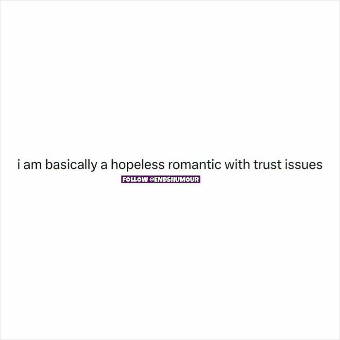 Text post saying I am basically a hopeless romantic with trust issues, related to Ends Humour spot-on posts.